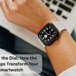Beyond the Dial: How the Right Apps Transform Your Smartwatch