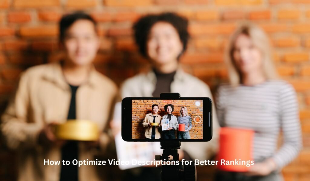 How to Optimize Video Descriptions for Better Rankings